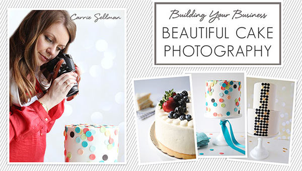 Learn to take professional looking cake photos | Beautiful Cake Photography with Carrie Sellman of TheCakeBlog.com