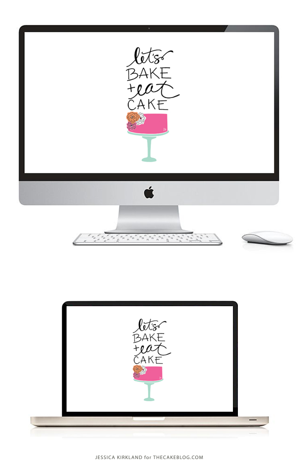 Let's Bake and Eat Cake | Free Desktop Wallpaper | by Jessica Kirkland for TheCakeBlog.com